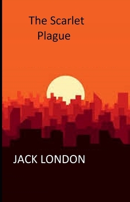 The Scarlet Plague Illustrated by Jack London