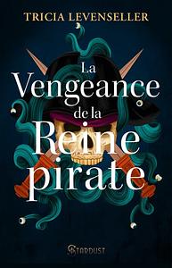La vengeance de la reine pirate by Tricia Levenseller
