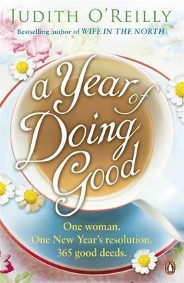 A Year of Doing Good: One Woman, One New Year's Resolution, 365 Good Deeds by Judith O'Reilly