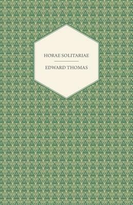 Horae Solitariae by Edward Thomas