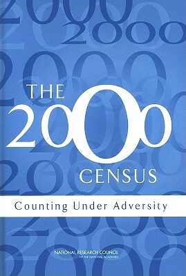 The 2000 Census: Counting Under Adversity by Committee on National Statistics, National Research Council, Division of Behavioral and Social Scienc