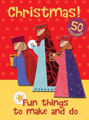 Christmas! Fun Things to Make and Do: 50 Activities by Christina Goodings