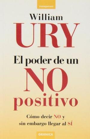 El poder de un no positivo by William Ury, William Ury