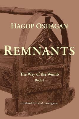 Remnants: The Way of the Womb 1 by Hagop Oshagan