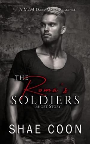 The Roma's Soldiers by Shae Coon, Shae Coon