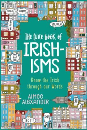The Little Book of Irishisms by Aimee Alexander