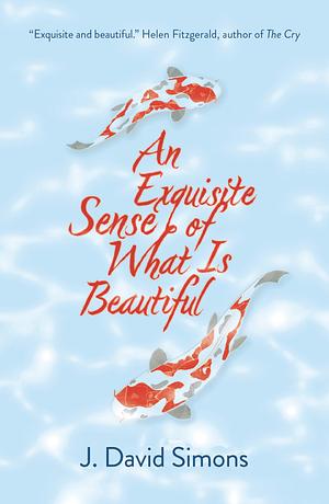 An Exquisite Sense of What is Beautiful by J. David Simons
