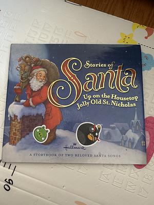 Hallmark Stories of Santa: Up on the Housetop / Jolly Old St. Nicholas (A Storybook of Two Beloved Santa Claus Songs) by Hallmark