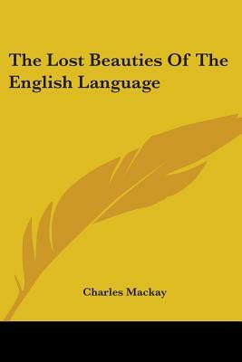 The Lost Beauties Of The English Language by Charles MacKay