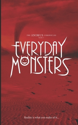 Everyday Monsters: The Animus Chronicles Book 1 by Christian Francis