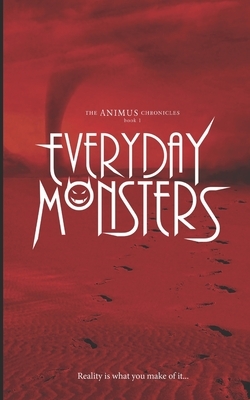 Everyday Monsters: The Animus Chronicles Book 1 by Christian Francis