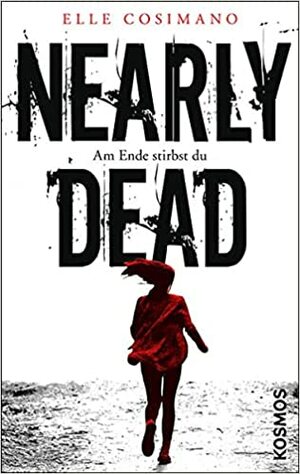 Nearly Dead: Am Ende stirbst du by Elle Cosimano