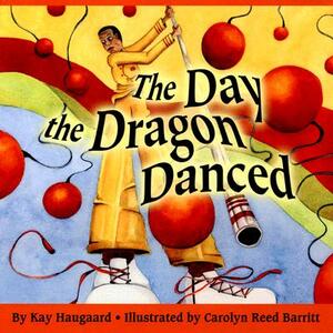 The Day the Dragon Danced by Kay Haugaard