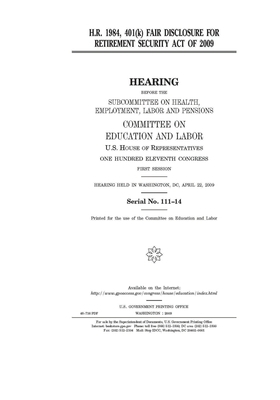 H.R. 1984: 401(k) Fair Disclosure for Retirement Security Act of 2009 by United S. Congress, Committee on Education and Labo (house), United States House of Representatives