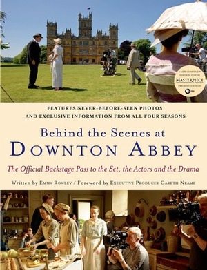 Behind the Scenes at Downton Abbey by Emma Rowley, Gareth Neame