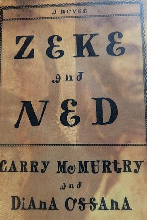 Zeke and Ned: A Novel by Diana Ossana, Larry McMurtry