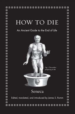 How to Die:An Ancient Guide to the End of Life by Lucius Annaeus Seneca, James S. Romm