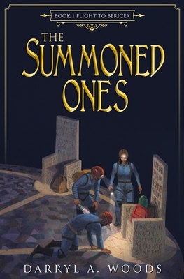 The Summoned Ones: Book 1 Flight to Bericea by Darryl A. Woods