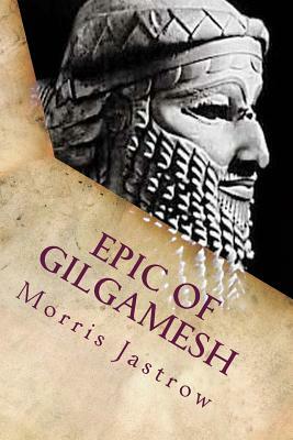Epic of Gilgamesh by Albert T. Clay, Morris Jastrow