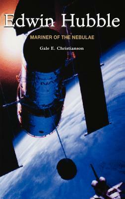 Edwin Hubble: Mariner of the Nebulae by Gale E. Christianson