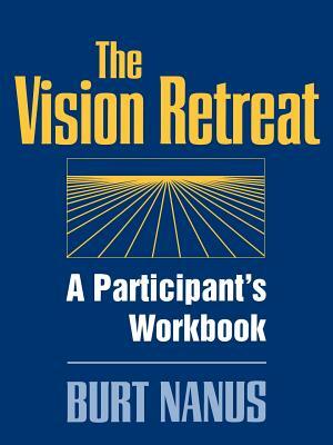 The Vision Retreat Set, a Participant's Workbook by Burt Nanus