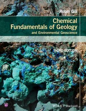 Chemical Fundamentals of Geology and Environmental Geoscience by Robin Gill