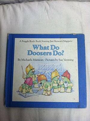 What Do Doozers Do? by Michaela Muntean