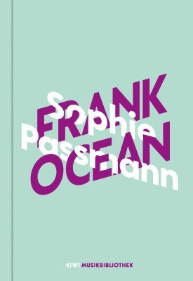 Sophie Passmann über Frank Ocean by Sophie Passmann