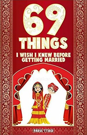 69 Things I Wish I Knew Before Getting Married by Parul Tyagi