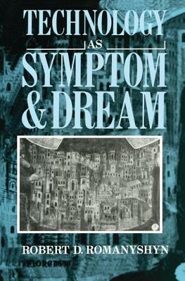 Technology as Symptom and Dream by Robert Romanyshyn