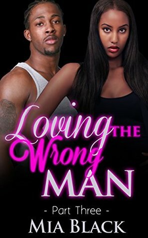  Loving The Wrong Man: Part 3 by Mia Black