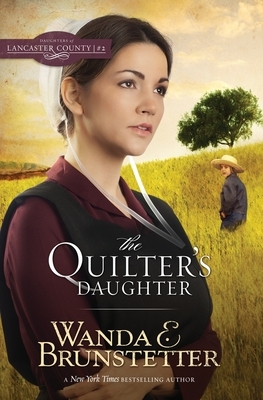 The Quilter's Daughter by Wanda E. Brunstetter