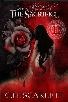 Bound by Blood: The Sacrifice: Book II by C. H. Scarlett