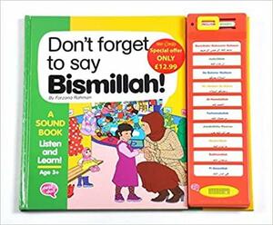 Don't Forget to Say Bismillah! by Farzana Rahman
