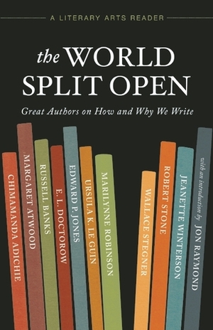The World Split Open by Ursula K. Le Guin, Marilynne Robinson, Margaret Atwood, Edward P. Jones, Wallace Stegner