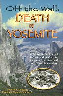 Off the Wall: Death in Yosemite by Michael P. Ghiglieri