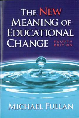 The New Meaning of Educational Change by Michael G. Fullan, Michael Fullan