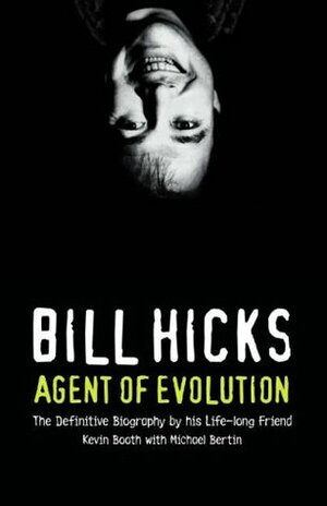 Bill Hicks: Agent of Evolution by Kevin Booth, Michael Bertin