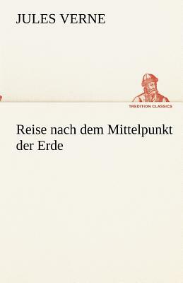 Reise Nach Dem Mittelpunkt Der Erde by Jules Verne