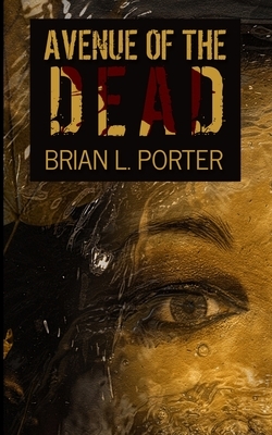 Avenue Of The Dead by Brian L. Porter