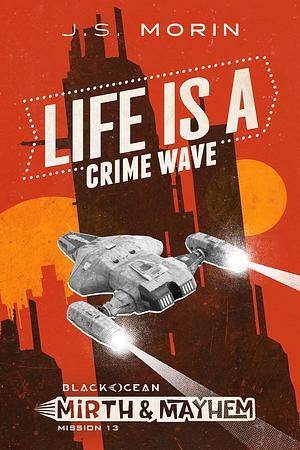 Life is A Crime Wave by J.S. Morin