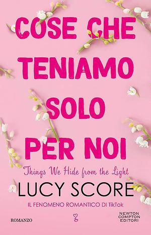 Cose che teniamo solo per noi by Lucy Score