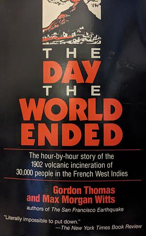 The Day the World Ended: The Mount Pelée Disaster: May 7, 1902 by Max Morgan-Witts, Gordon Thomas