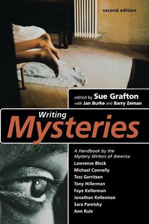 Writing Mysteries by Sue Grafton, Jan Burke, Margeret Maron, Ann Rule, John Lutz, Tess Gerritsen, Faye Kellerman, Linda Fairstein, Loren D. Estleman, Lawrence Block, Tony Hillerman, Barry Zeman, Nancy Pickard, Sara Paretsky, Michael Connelly, Laurie R. King, Jonathan Kellerman