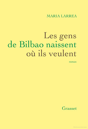 Les gens de Bilbao naissent où ils veulent  by Maria Larrea