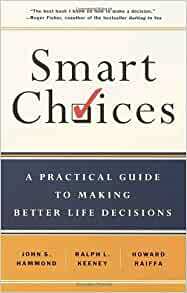 Smart Choices: A Practical Guide to Making Better Decisions by John S. Hammond