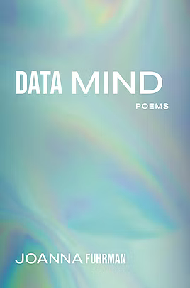 Data Mind: Poems by Joanna Fuhrman