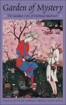 Garden of Mystery: The Gulshan-I Raz of Mahmud Shabistari by Mahmud Shabistari