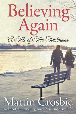 Believing Again: A Tale Of Two Christmases by Martin Crosbie