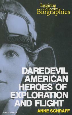 Daredevil American Heroes of Exploration and Flight by Anne Schraff